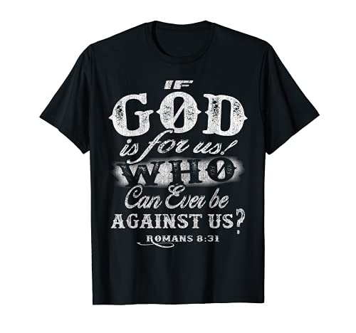 If God is for us who can be against us? - Romans 8:31 T-Shirt