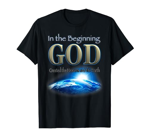 In the Beginning God - God's Creation Earth's Beginning T-Shirt